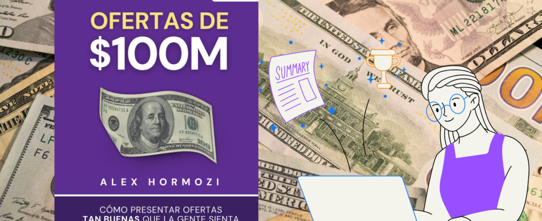 Ofertas de $100M: Cómo presentar ofertas tan buenas que la gente sienta que es estúpida si dice que no